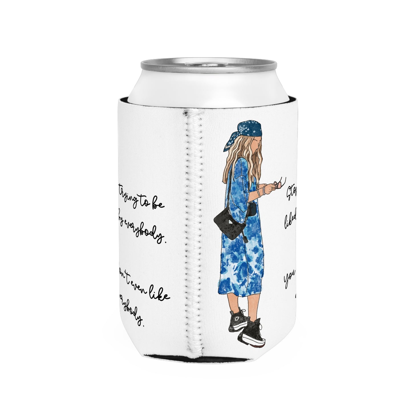 "Stop Trying to Be Liked by Everybody. You Don’t Even Like Everybody." – Can Cooler Sleeve