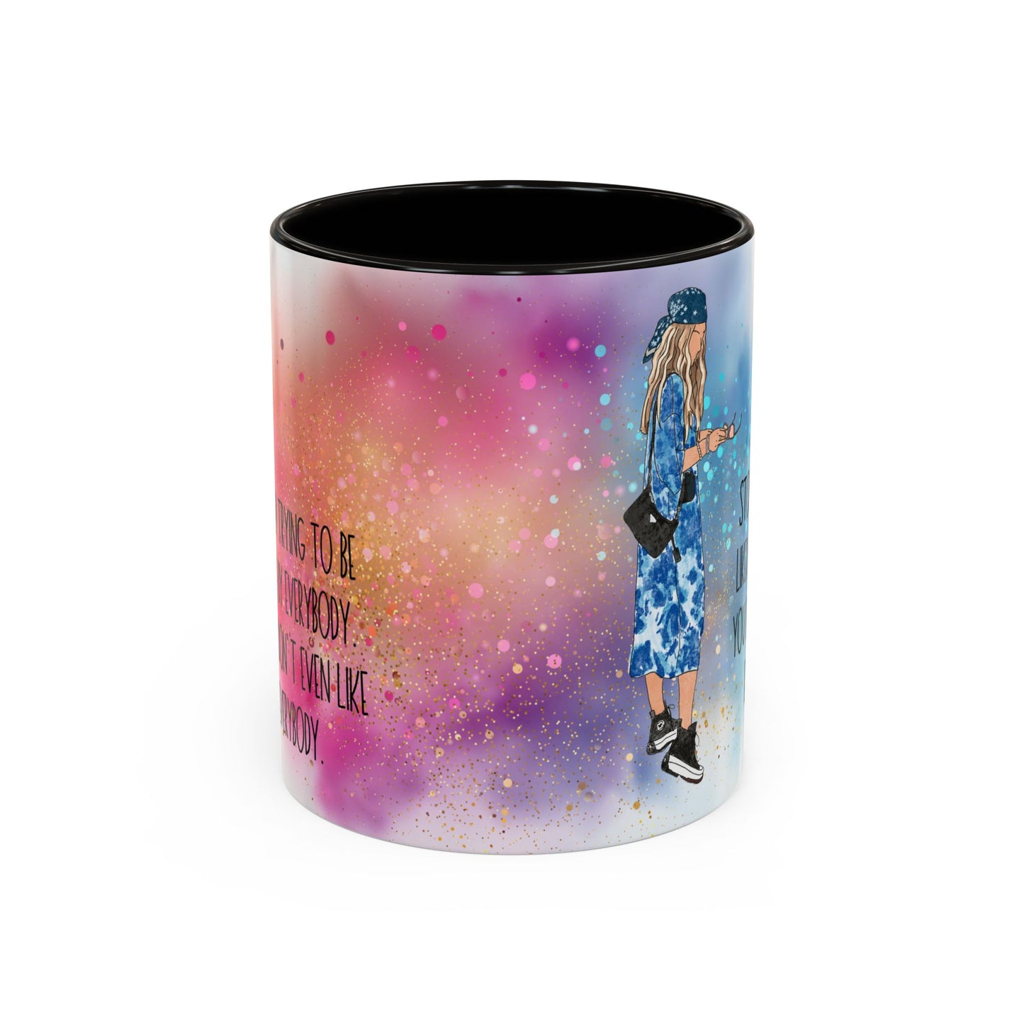 "Stop Trying to Be Liked by Everybody. You Don’t Even Like Everybody." – Colorful 11oz Coffee Mug