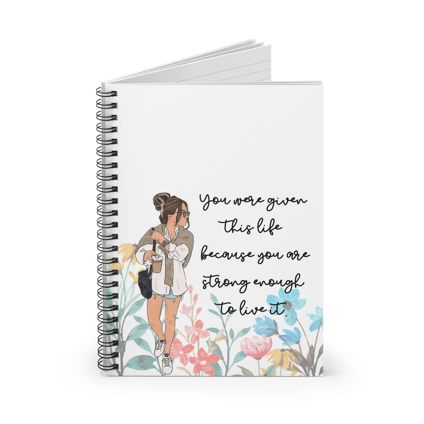 Empowering Spiral Notebook – "You Were Given This Life Because You Are Strong Enough to Live It"