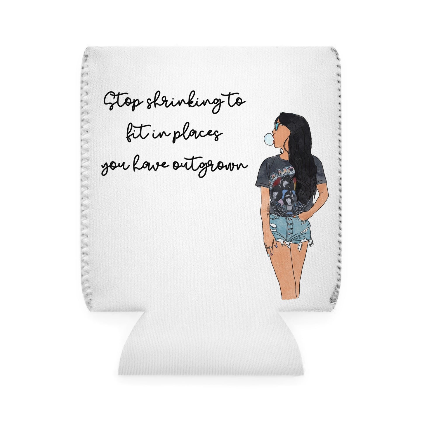 "Stop Shrinking Into Places You Have Outgrown" – Can Cooler Sleeve