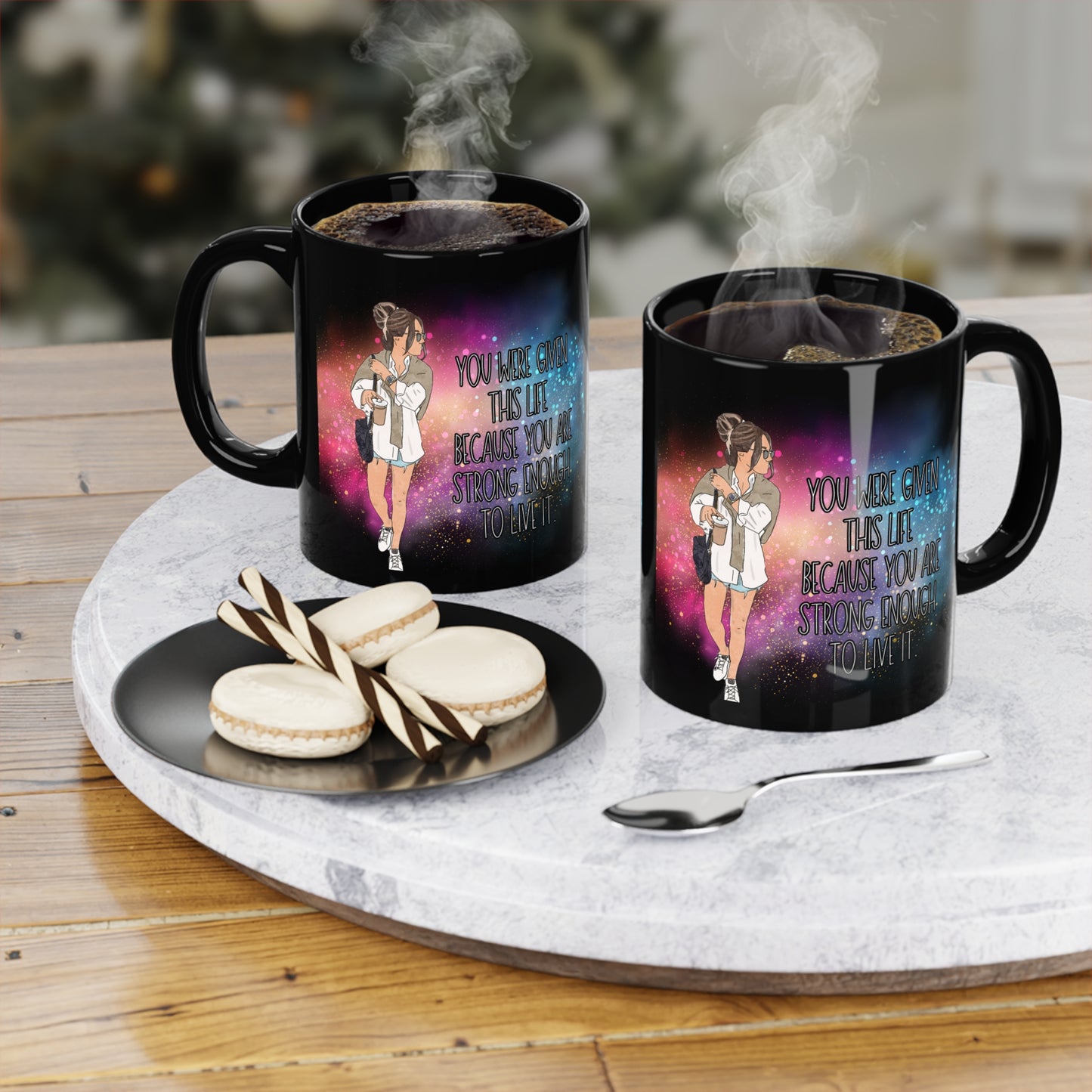 You were given this life because you are strong enough to live it - Black Coffee mug for women gift for girls for birthday gift for mom