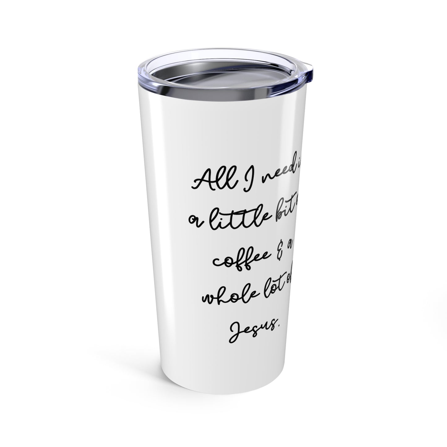 "All I Need Is a Little Bit of Coffee and a Whole Lot of Jesus" – 20oz Stainless Steel Tumbler