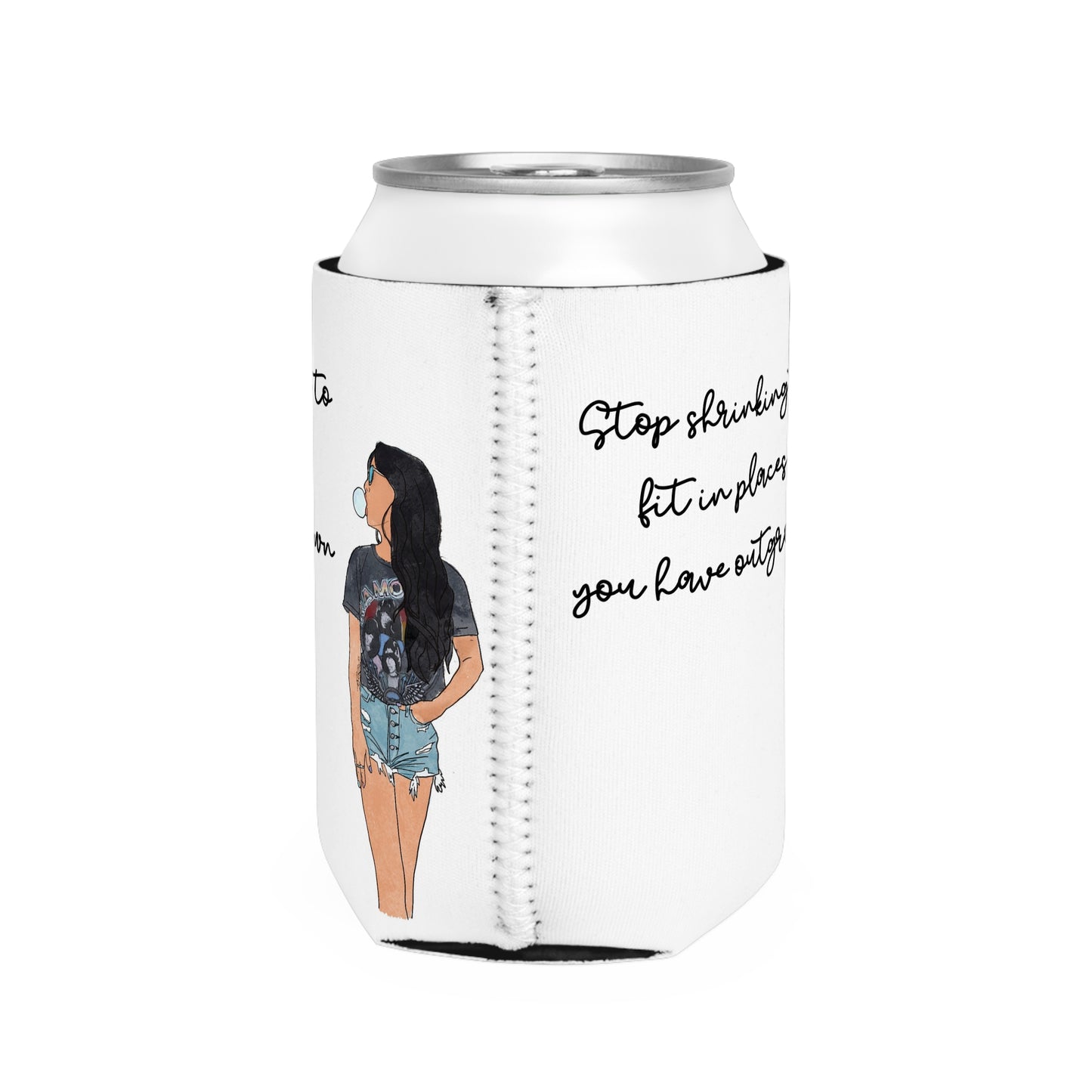 "Stop Shrinking Into Places You Have Outgrown" – Can Cooler Sleeve
