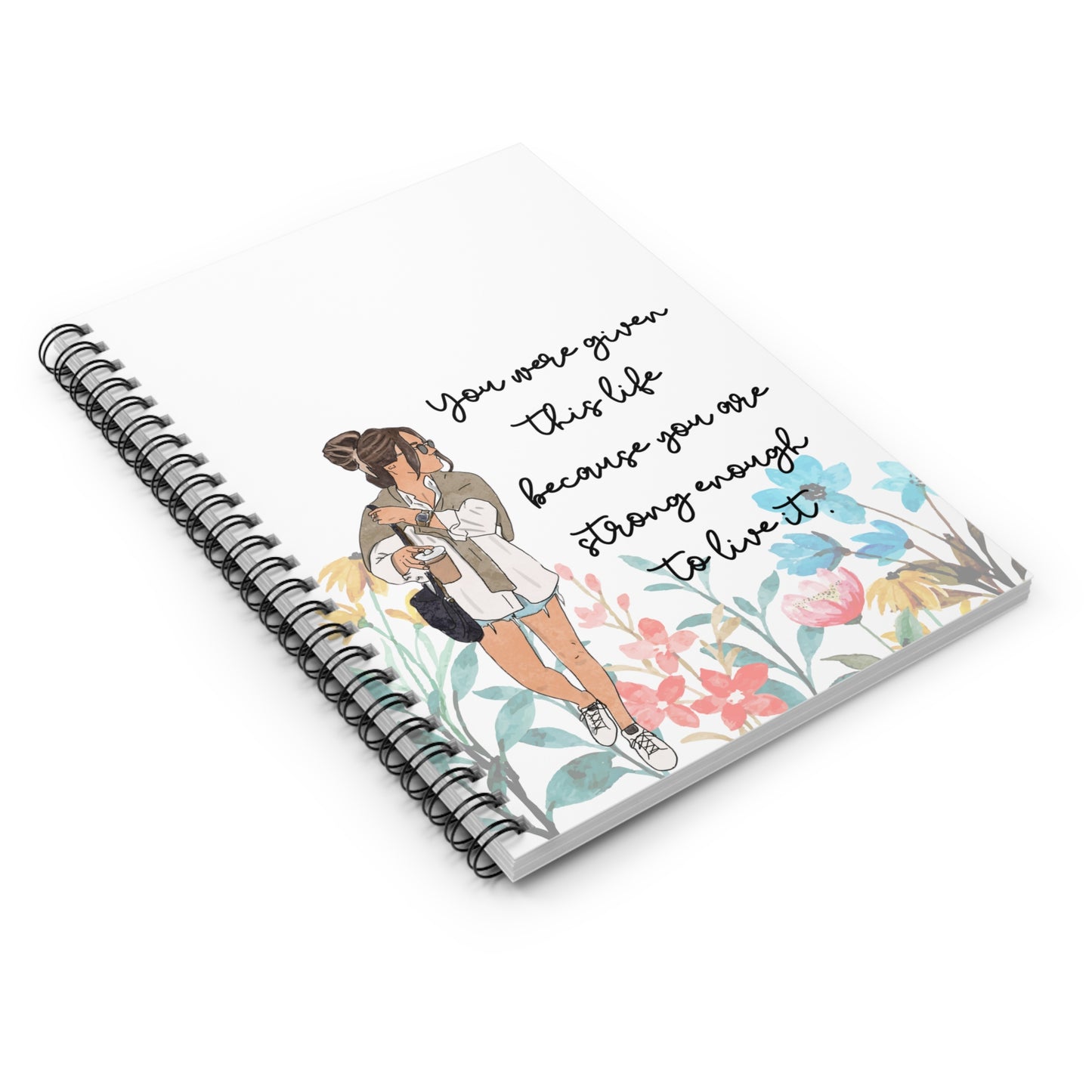 Empowering Spiral Notebook – "You Were Given This Life Because You Are Strong Enough to Live It"