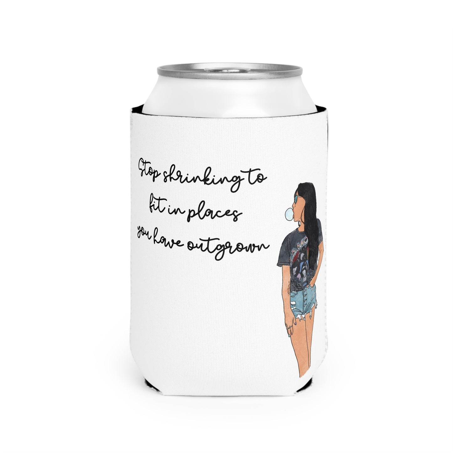 "Stop Shrinking Into Places You Have Outgrown" – Can Cooler Sleeve