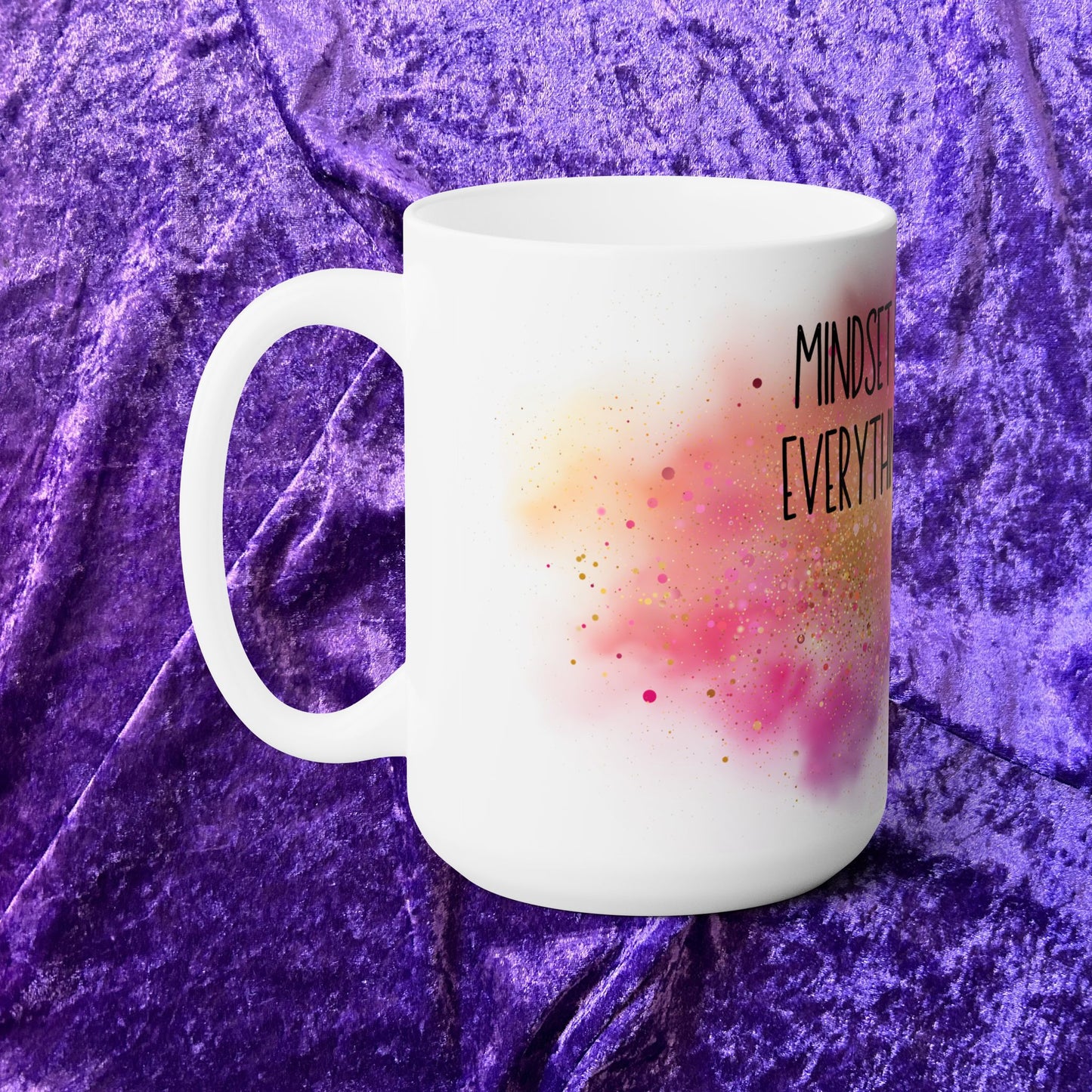 "Mindset is Everything" – 15 oz White Ceramic Mug