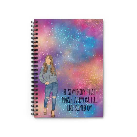 Empowering Spiral Notebook – "Be Somebody That Makes Everyone Feel Like Somebody"