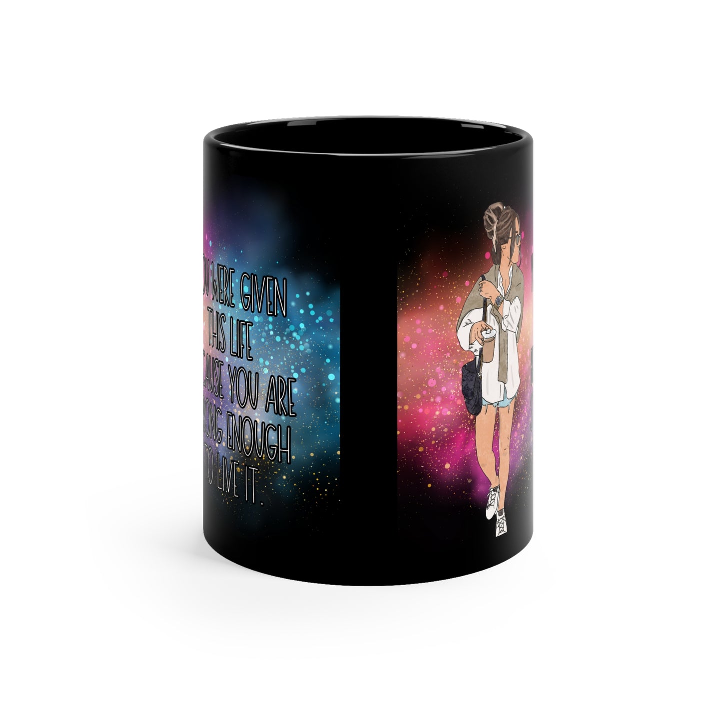 You were given this life because you are strong enough to live it - Black Coffee mug for women gift for girls for birthday gift for mom